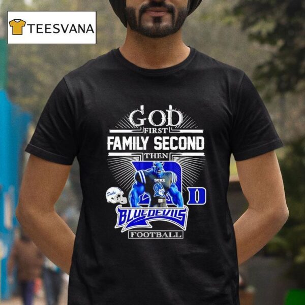 God First Family Second Then Duke Blue Devils Football Mascot T Shirt