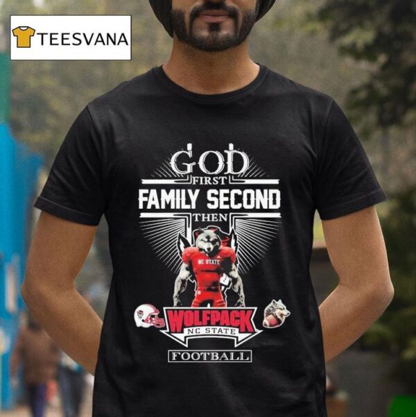 God First Family Second Then Nc State Wolfpack Football Masco T Shirt