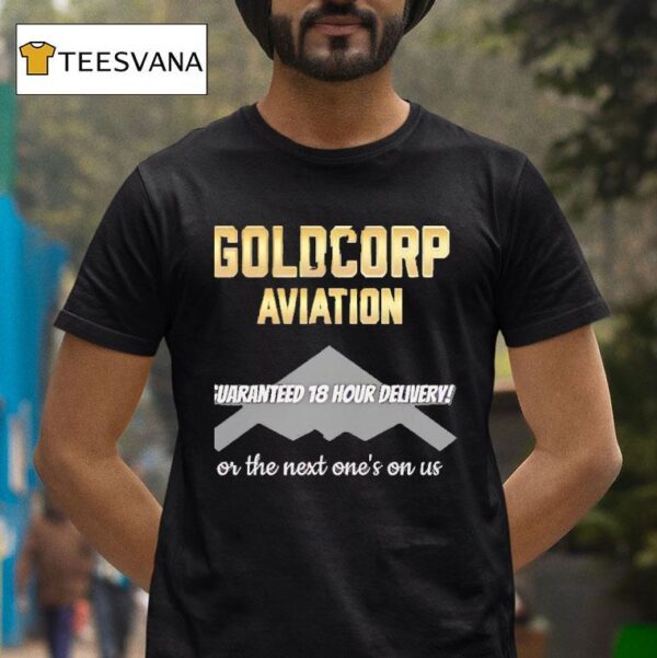 Goldcorp Aviation Guarand Hour Delivery Or The Next One S On Us T Shirt