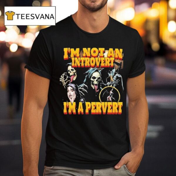Grim Reaper I M Not An Introvert I M A Perver T Shirt