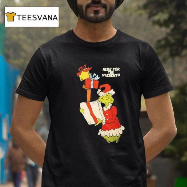 Grinch Here For The Presents Christmas Gifts T Shirt