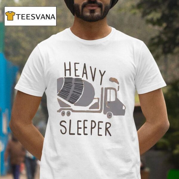 Heavy Sleeper Concrete Mixer T Shirt