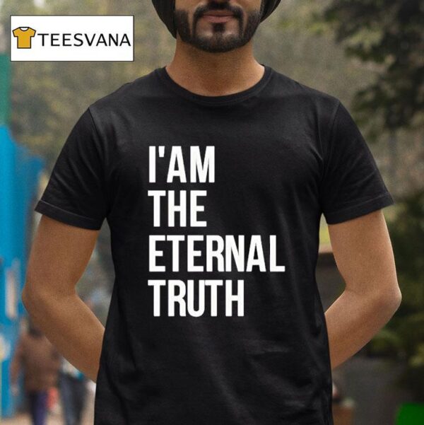 I Am The Eternal Truth T Shirt