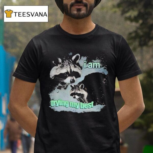 I Am Trying My Best Raccoon T Shirt