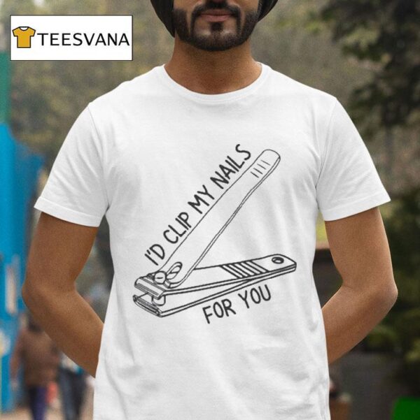 I D Clip My Nails For You T Shirt