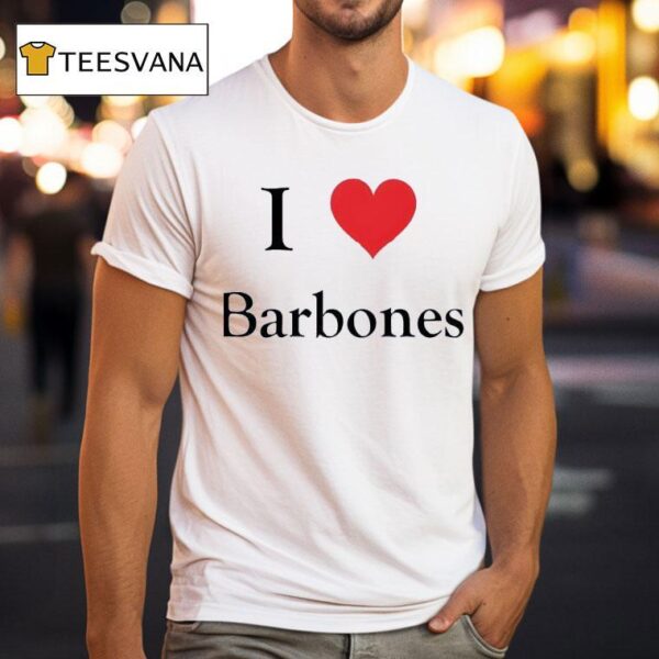 I Love Barbones T Shirt