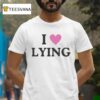 I Love Lying T Shirt