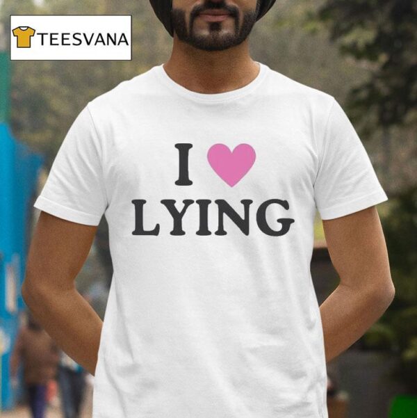 I Love Lying T Shirt