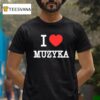 I Love Muzyka T Shirt