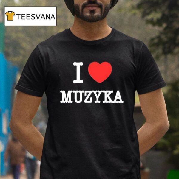 I Love Muzyka T Shirt