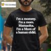 I M A Mommy I M A Mom Mamacita I M A Mom Of A Human Child T Shirt