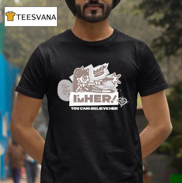 I M Her You Can T Believe Her T Shirt