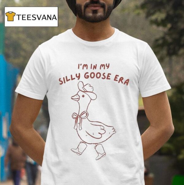 I M In My Silly Goose Era T Shirt