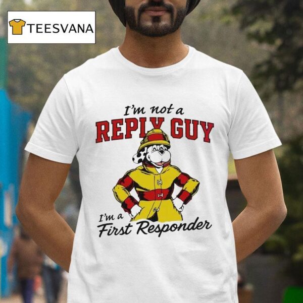 I M Not A Reply Guy I M A First Responder Dog T Shirt
