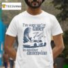 I M Sure We Re Taller In Another Dimension Signature T Shirt