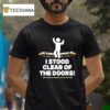 I Stood Clear Of The Doors T Shirt