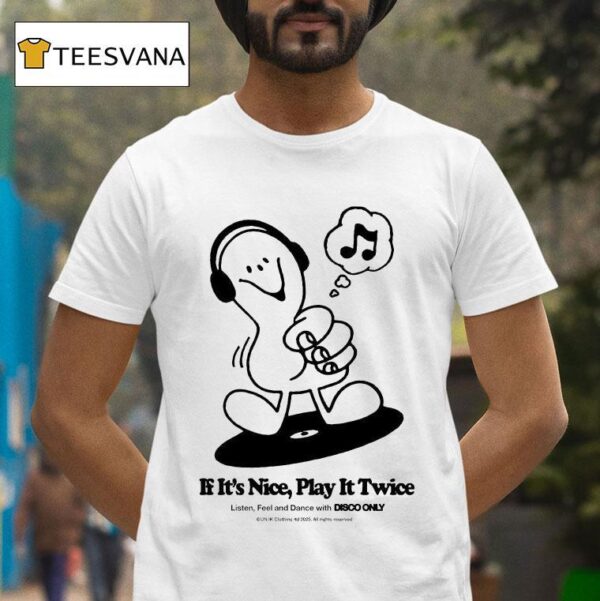 If It S Nice Play It Twice Listen Feel And Dance With Disco Only T Shirt