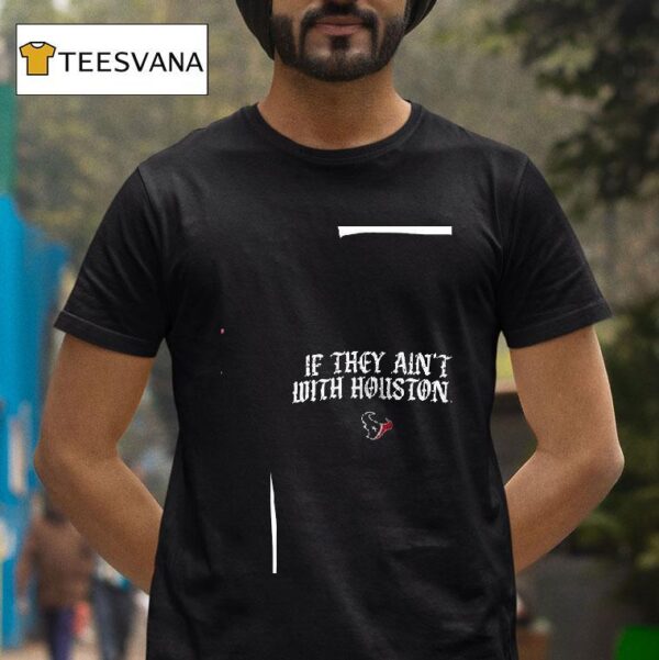 If They Ain T With Houston Texas Us Vs The World Tour If They Ain T With Houston T Shirt