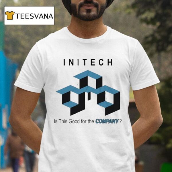 Initech Is This Good For The Company T Shirt