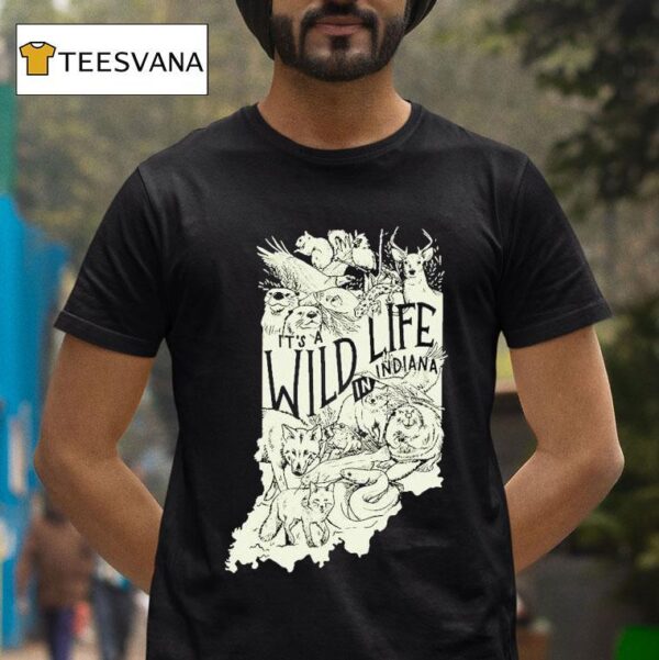 It S A Wild Life In Indiana Animals T Shirt