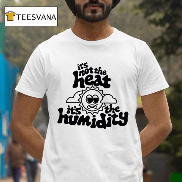 It S Not The Heat It S The Humidity Sun T Shirt