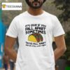 It S Okay If You Fall Apart Sometimes Tacos Fall Apart And We Still Love Them T Shirt