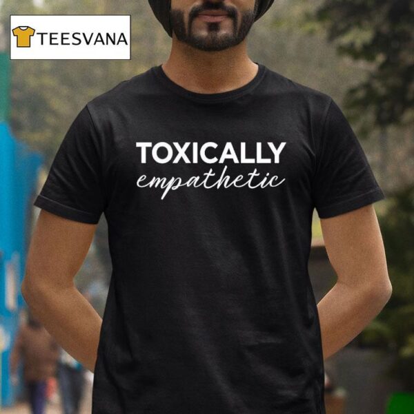 Jen Hamilton Toxically Empathetic T Shirt