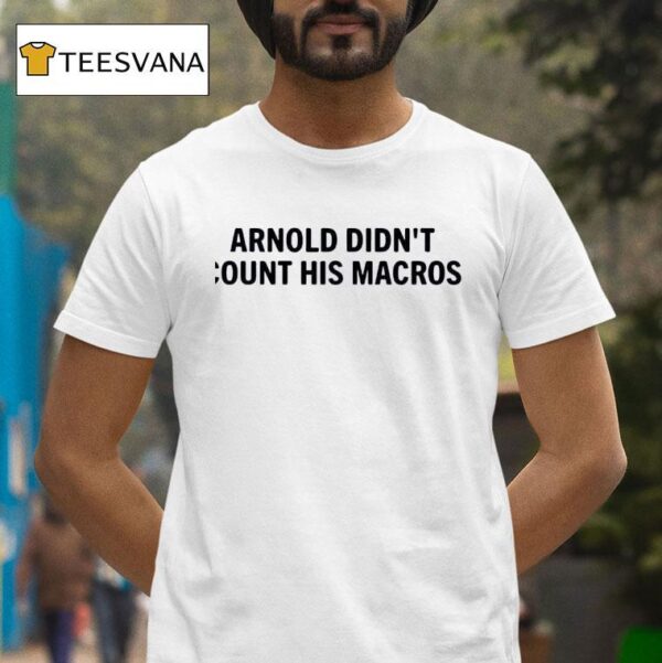 Joey Swoll Wearing Arnold Didn T Count His Macros T Shirt