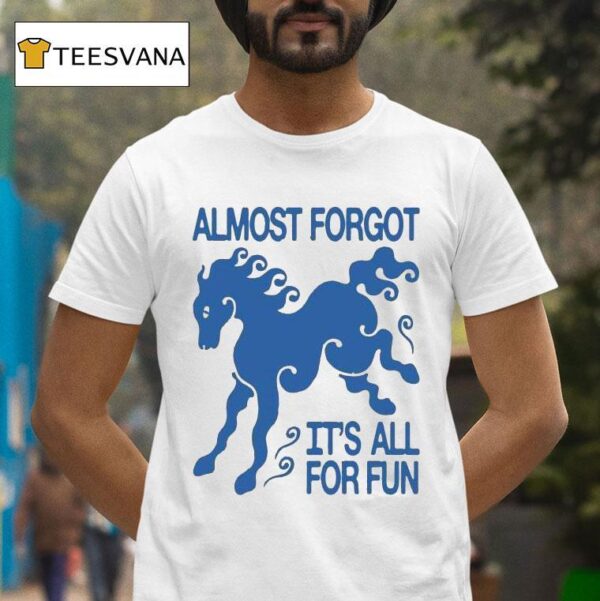 Kbar X Un Ik Almost Forgot It S All For Fun Horse T Shirt