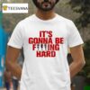 Like Jennie Statement It S Gonna Be Fucking Hard T Shirt