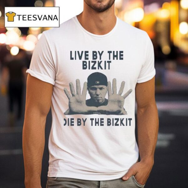 Live By The Bizkit Die By The Bizki T Shirt