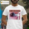 Live Gun Reaction T Shirt