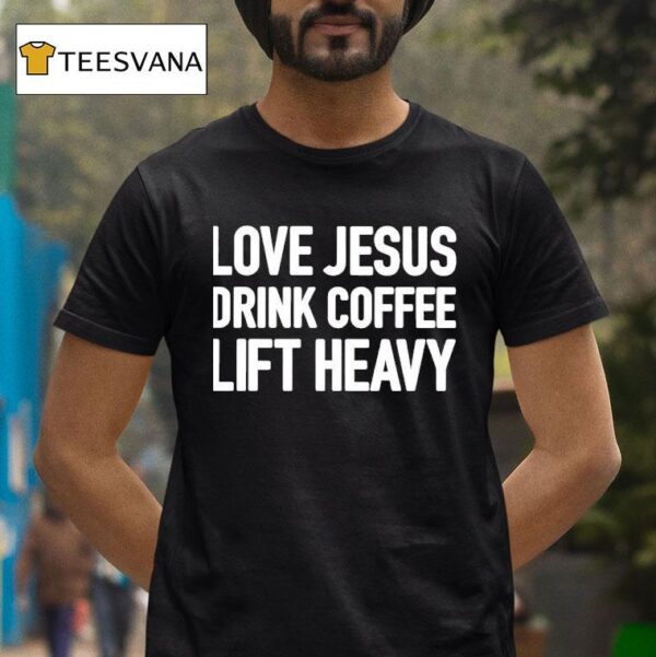 Love Jesus Drink Coffee Lift Heavy T Shirt
