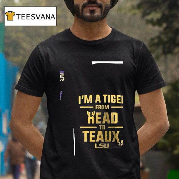 Lsu Tigers I M A Tiger From Head To Teaux T Shirt