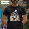 Martin Luther Dallas Mavericks His Dream Inspired The World Never Stop Dreaming T Shirt
