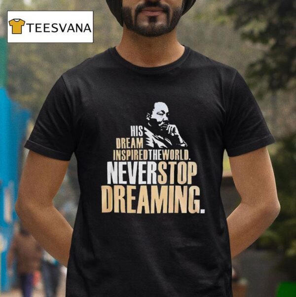 Martin Luther Dallas Mavericks His Dream Inspired The World Never Stop Dreaming T Shirt