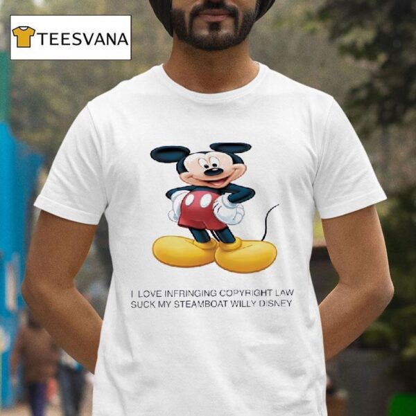 Mickey Mouse I Love Infringing Copyright Law Suck My Steam Boat Willy Disney T Shirt