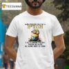 Minions When Someone Calls Me A Btch I Get A Warm Feeling Inside Because My Work Here Is Done T Shirt