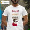 Mistermainer Do Not Talk To Me Before I Ve Had My Kibble T Shirt