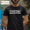 My Favorite Rapper Always Has My Back T Shirt