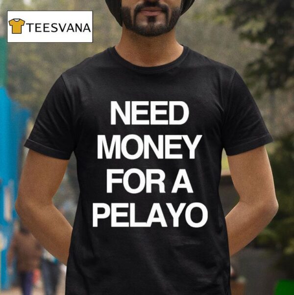 Need Money For A Pelayo T Shirt