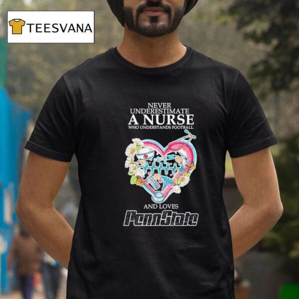 Never Underestimate A Nurse Who Understands Football And Loves Penn State Nittany Lions T Shirt