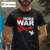No More War T Shirt