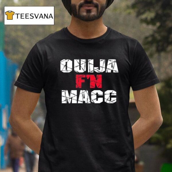 Ouija Macc Ouija F N Macc T Shirt