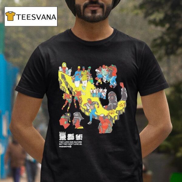 Paisaboys Subcultura They Love Our Culture But They Don T Love Us T Shirt
