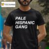 Pale Hispanic Gang T Shirt