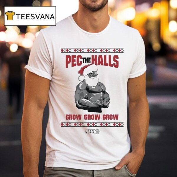 Pec The Halls Grow Grow Grow X Mas Ugly Christmas Dom Mazzetti T Shirt