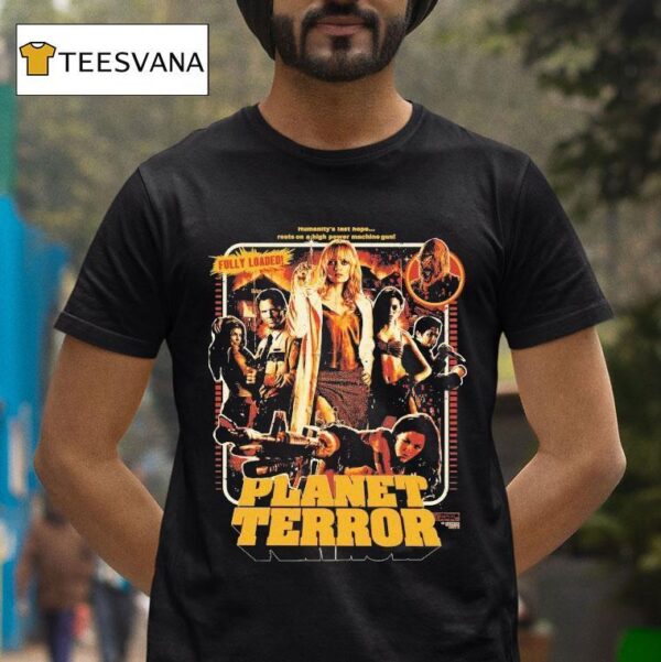 Planet Terror Fully Loaded Humanity S Last Hope Rests On A High Power Machine Gun T Shirt