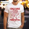 Pomme Frite I Only Have Fries For You T Shirt