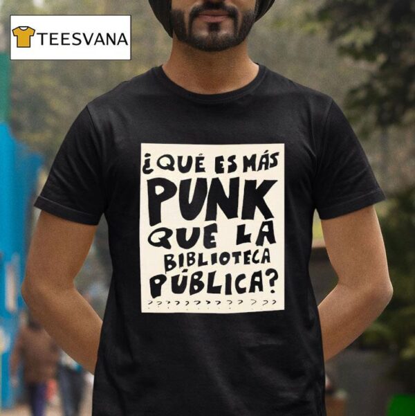 Que Es Mas Punk Que La Biblioteca Publica T Shirt